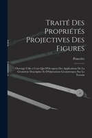 Traité Des Propriétés Projectives Des Figures: Ouvrage Utile a Ceux Qui S'Occupent Des Applications De La Géométrie Descriptive Et D'Opérations Géométriques Sur Le Terrain 1018334920 Book Cover