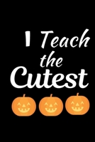 I Teach The Cutest: Great Halloween Gift for Male Teachers Scary and Funny Present Best Teacher Appreciation Gifts 1693110180 Book Cover