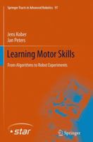 Learning Motor Skills: From Algorithms to Robot Experiments 3319377329 Book Cover