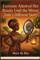 Everyone Admired Her Beauty Until the Mirror Told a Different Story: The Girl Who Loved Her Reflection More Than the People Standing Right in Front of Her (children learning store) B0H2VTQP7T Book Cover