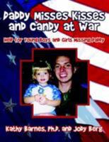 Daddy Misses Kisses and Candy at War: Help for Young Boys and Girls Missing Daddy 1425961630 Book Cover