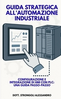 Guida strategica all'automazione industriale: Strategie avanzate per ottimizzare l'uso di HMI e PLC nei sistemi di automazione industriale. B0FV8BNQ76 Book Cover