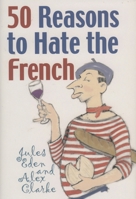 50 Reasons to Hate the French 1566637627 Book Cover