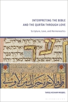 Interpreting the Bible and the Qur’an through Love: Scripture, Love, and Hermeneutics 1350424870 Book Cover