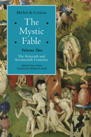 The Mystic Fable, Volume Two: The Sixteenth And Seventeenth Centuries 022620913X Book Cover