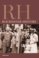 Rochester History Vol. 80, No. 2 (Spring 2023) 1956313036 Book Cover