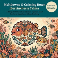 Meltdowns & Calming Down - Berrinches y Calma: A Bilingual Children's Book (English - Spanish) about Emotional Regulation and Deep Breathing (Mis ... / My Little Steps: Sonidos y Sentimientos) B0GYPZC73F Book Cover