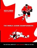 The Official Book of Team Canada from Eh to Zed: The World Junior Championships 1412001625 Book Cover