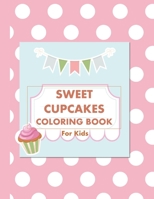 Sweet Cupcakes Coloring Book: For Kids B08YMV2K4Z Book Cover