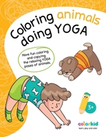 Coloring animals doing Yoga: Have fun coloring and copying the relaxing yoga poses of animals B08P3SBN7X Book Cover
