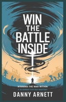Win The Battle Inside: Winning The War Within: A Blueprint for Self-Mastery B0DWN2S2TN Book Cover