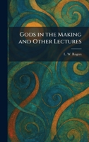 Gods in the Making and Other Lectures 1025682912 Book Cover