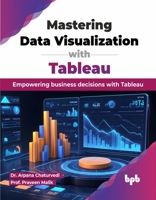 Mastering Data Visualization with Tableau: Empowering business decisions with Tableau (English Edition) 9355517521 Book Cover