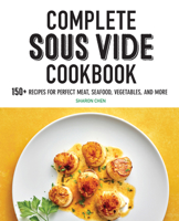 Complete Sous Vide Cookbook: 150+ Recipes for Perfect Meat, Seafood, Vegetables, and More 1647397316 Book Cover