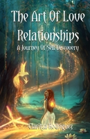The art of love relationships a journey of self-discovery.: Awakening to your life’s mission. B0C6W2YYKV Book Cover
