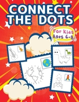 Connect The Dots For Kids Ages 6-8: Big Dot To Dot Books For Kids, Boys and Girls. Big Kid Dot To Dot Puzzles Activity Book With Challenging And Fun ... Cars, Flowers, Spaceship, Fruits & Much More! 6069620666 Book Cover