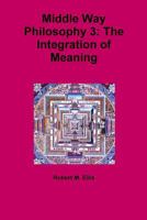 Middle Way Philosophy 3: The Integration of Meaning 1291660283 Book Cover