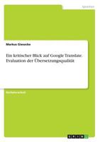 Ein kritischer Blick auf Google Translate. Evaluation der Übersetzungsqualität 3668120420 Book Cover