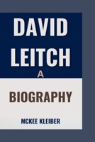 DAVID LEITCH: A Biography B0F6JZTR14 Book Cover