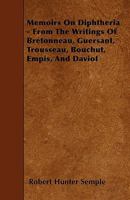 Memoirs on Diphtheria: From the Writings of Bretonneau, Guersant, Trousseau, Bouchut, Empis and Daviot (Classic Reprint) 1163245747 Book Cover