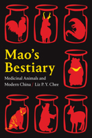 Mao's Bestiary: Medicinal Animals and Modern China 1478014040 Book Cover