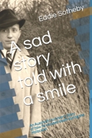 A Sad Story Told with a Smile : A Holocaust Survivors Story 1521715246 Book Cover
