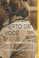 EU SEMPRE ESTAREI PERTO DE VOCÊ: SAGA TONINHO E NINA (CRÔNICAS DE UM AMADURECIMENTO) (Portuguese Edition) B0GXR8BN6J Book Cover