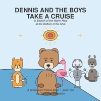 Dennis and the Boys Take a Cruise: in Search of the Warm Hole at the Bottom of the Ship (Dennis, The Burly Bear, and His Boys) B0H6QXP677 Book Cover