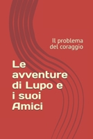 Le avventure di Lupo e i suoi amici: il problema del coraggio (Italian Edition) B0DX7HCD1M Book Cover