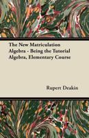 The New Matriculation Algebra - Being the Tutorial Algebra, Elementary Course 144745782X Book Cover