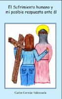 El Sufrimiento Humano y Mi Posible Respuesta Ante El 1598795686 Book Cover