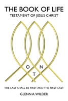 The Book of Life: Testament of Jesus Christ: The Last Shall Be First and the First Last 1098012941 Book Cover