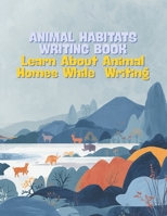ANIMAL HABITATS WRITING BOOK: Learn About Animal Homes While Practicing Writing B0GVFSYLPG Book Cover