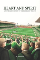 Heart and Spirit: A Footballing History of the Republic of Ireland B08C7GVY1W Book Cover