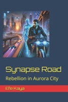 Synapse Road: Rebellion in Aurora City B0DRV7S67M Book Cover
