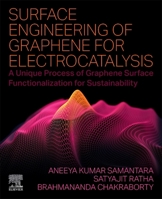 Surface Engineering of Graphene for Electrocatalysis: A Unique Process of Graphene Surface Functionalization for Sustainability 0323909019 Book Cover