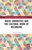White Sororities and the Cultural Work of Belonging 1032457805 Book Cover