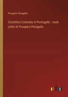 Cristoforo Colombo in Portogallo: studi critici di Prospero Peragallo (Italian Edition) 3368714511 Book Cover