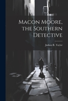 Macon Moore, the Southern Detective 102270155X Book Cover