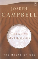 The Masks of God: Creative Mythology 0140043071 Book Cover