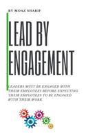 Lead by Engagement : Leaders Must Be Engaged with Their Employees Before Expecting Their Employees to Be Engaged with Their Work 1719183104 Book Cover