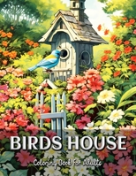 Birds House Coloring Book for Adults: Find Peace and Inspiration in the Exquisite World of Birds B0C51RLT55 Book Cover