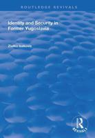 Identity and Security in Former Yugoslavia 1138737682 Book Cover