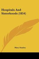 Hospitals and Sisterhoods [by M. Stanley] 1271140969 Book Cover