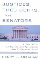 Justices, Presidents and Senators, Revised: A History of the U.S. Supreme Court Appointments from Washington to Clinton 0195065573 Book Cover