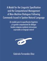 Un Modelo Para La Especificacisn Ling]mstica y La Gestisn Computacional de Dialogos Hombre-Maquina Mediante Instrucciones Expresadas En Lenguaje Natu 1581122578 Book Cover