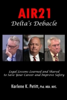 AIR21 Delta's Debacle Legal Lessons Learned and Shared to Save Your Career adn Improve Safety 1944738207 Book Cover