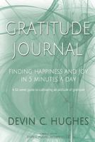 The Gratitude Journal: Finding Happiness and Joy in 5 mins a Day: A 52 Week Guide To Cultivate An Attitude Of Gratitude 1986742202 Book Cover