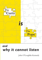 The Curia is the Pope: and why it cannot listen 183829452X Book Cover
