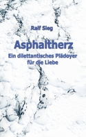 Asphaltherz: Ein diletantisches Plädoyer für die Liebe 3347163516 Book Cover